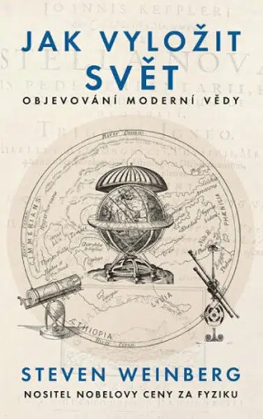 Jak vyložit svět - Objevování moderní vědy - Steven Weinberg