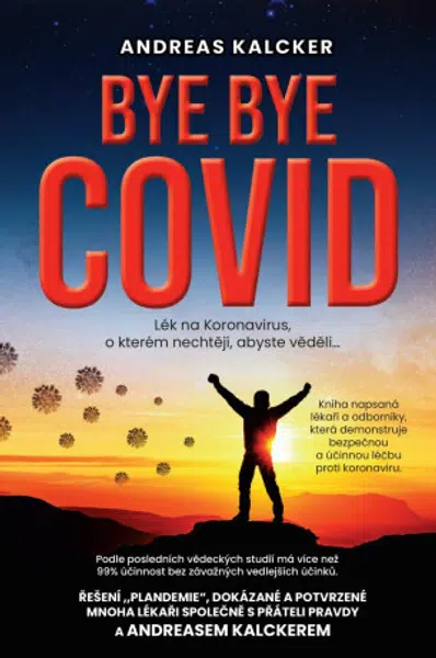 Bye bye covid - Lék na Koronavirus o kterém nechtějí, abyste věděli - Andreas Ludwig Kalcker