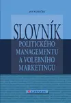Slovník politického managementu a volebního marketingu - Jan Kubáček