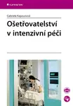 Ošetřovatelství v intenzivní péči - Gabriela Kapounová