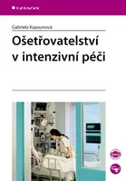 Ošetřovatelství v intenzivní péči - Gabriela Kapounová