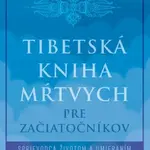 Tibetská kniha mŕtvych pre začiatočníkov - Lama Lhanang Rinpočhe, Mordy Levine