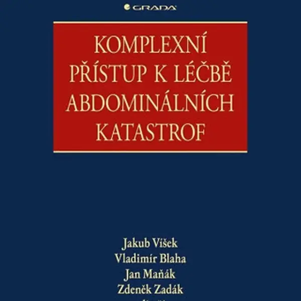 Komplexní přístup k léčbě abdominálních katastrof - Zdeněk Zadák, Jakub Víšek, Vladimír Blaha, Jan Maňák