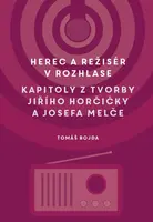 Herec a režisér v rozhlase. Kapitoly z tvorby Jiřího Horčičky a Josefa Melče - Martin Bojda