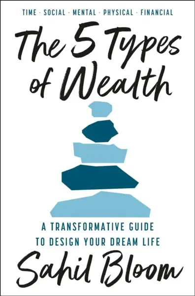 The 5 Types of Wealth - Sahil Bloom
