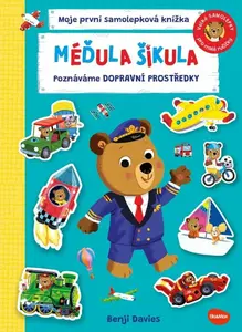 MÉĎULA ŠIKULA: POZNÁVÁME DOPRAVNÍ PROSTŘEDKY – Samolepková knížka - Benji Davies