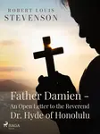 Father Damien - An Open Letter to the Reverend Dr. Hyde of Honolulu - Robert Louis Stevenson