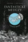 Fantastické medúzy - Tajemné krásky - Michael Stavarič