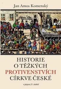Historie o těžkých protivenstvích církve české v jazyce 21. století - Jan Ámos Komenský