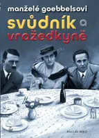 Manželé Goebbelsovi - svůdník a vražedkyně - Václav Miko