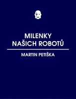 Milenky našich robotů - Martin Petiška