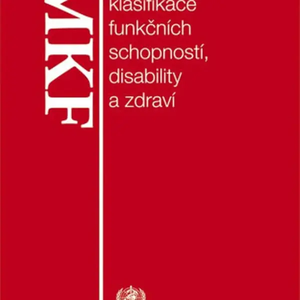MKF Mezinárodní klasifikace funkčních schopností, - Jan Pfeiffer, Olga Švestková