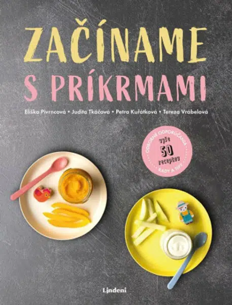 Začíname s príkrmami - Judita Tkáčová, Eliška Pivrncová, Petra Kuřátková, Tereza Vrábelová
