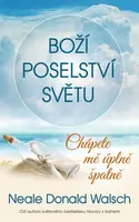 Boží poselství světu: Chápete mě úplně špatně - Neale Donald Walsch
