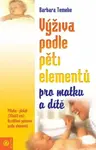Výživa podle pěti elementů pro matku a dítě - Barbara Temelie, Beatrice Trebuth