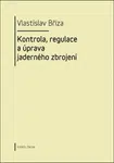 Kontrola, regulace a úprava jaderného zbrojení - Vlastislav Bříza - e-kniha