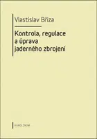Kontrola, regulace a úprava jaderného zbrojení - Vlastislav Bříza - e-kniha