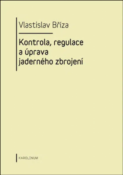 Kontrola, regulace a úprava jaderného zbrojení - Vlastislav Bříza - e-kniha