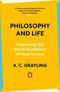 Philosophy and Life - Anthony C. Grayling