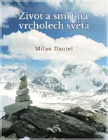 Život a smrt na vrcholech světa - Milan Daniel - e-kniha