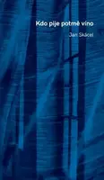Kdo pije potmě víno - 2. vydání - Jan Skácel