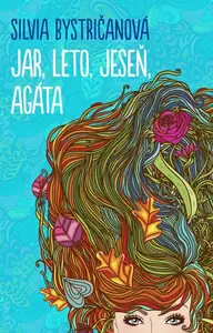 Jar, leto, jeseň, Agáta (slovensky) - Silvia Bystričanová