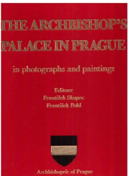 The Archbishop´s palace in Prague in photographs and paintings - František Pohl, František Skopec