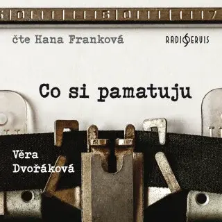Co si pamatuju - Věra Dvořáková - audiokniha