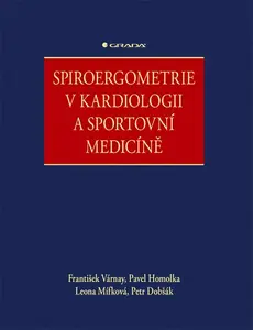 Spiroergometrie v kardiologii a sportovní medicíně - Pavel Homolka, Várnay František, Mífková Leona, Dobšák Petr