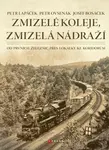 Zmizelé koleje, zmizelá nádraží - Petr Lapáček, Petr Ovsenák, Josef  Bosáček