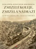 Zmizelé koleje, zmizelá nádraží - Petr Lapáček, Petr Ovsenák, Josef  Bosáček - e-kniha