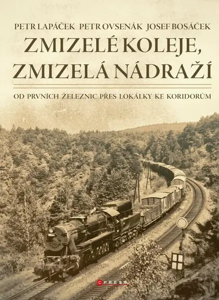 Zmizelé koleje, zmizelá nádraží - Petr Lapáček, Petr Ovsenák, Josef  Bosáček