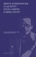 Co je život? Duch a hmota. K mému životu - Erwin Schrödinger