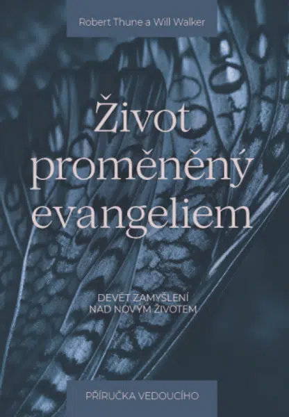Život proměněný evangeliem – příručka pro vedoucího - Robert Thune, Will Walker