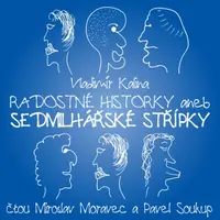 Radostné historky aneb Sedmilhářské střípky - Pavel Soukup, Miroslav Moravec, Vladimír Kalina - audiokniha