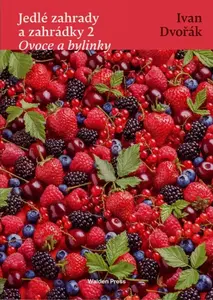 Jedlé zahrady a zahrádky 2 Ovoce a bylinky - Ivan Dvořák