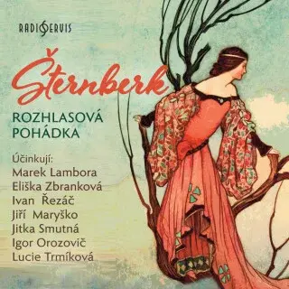 Šternberk - rozhlasová pohádka - Božena Němcová, Igor Orozovič, Jitka Smutná, Lucie Trmíková, Ivan Řezáč, Marek Lambora, Eliška Zbranková, Jiří Maryšk