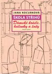 Škola střihů - Dámské košile, halenky a šaty - Jana Kocurková