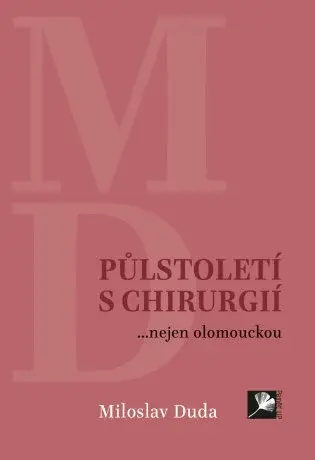 Půlstoletí s chirurgií... nejen olomouckou - Miloslav Duda - e-kniha