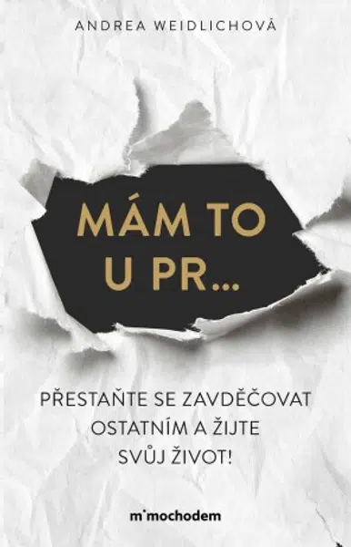 Mám to u pr… Přestaňte se zavděčovat ostatním a žijte svůj život! - Andrea Weidlichová - e-kniha
