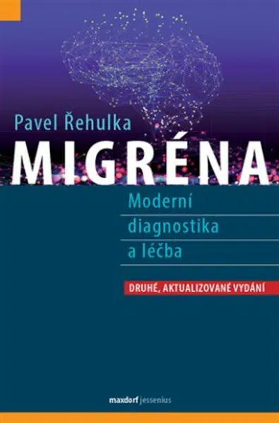 Migréna - Moderní diagnostika a léčba - Pavel Řehulka