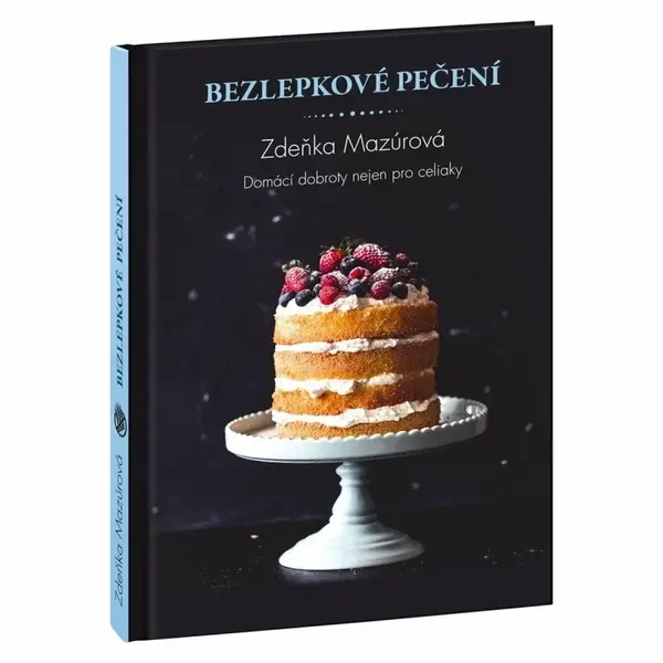 Bezlepkové pečení – Domácí dobroty nejen pro celiaky - Zdeňka Mazúrová