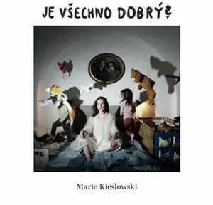 Je všechno dobrý? - Marie Kieslowski