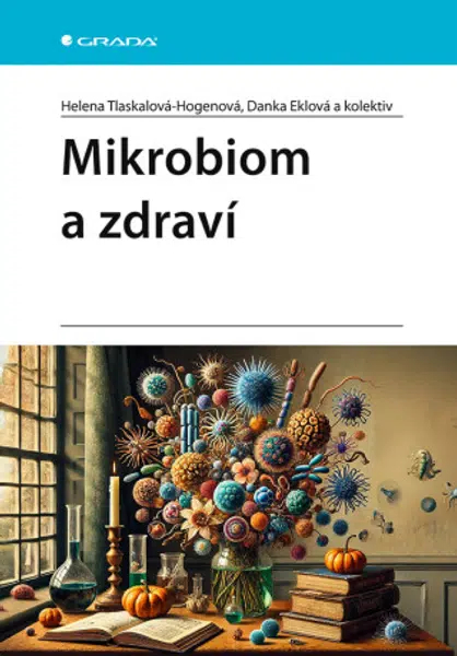 Mikrobiom a zdraví - kolektiv autorů, Helena Tlaskalová-Hogenová, Danka Eklová - e-kniha