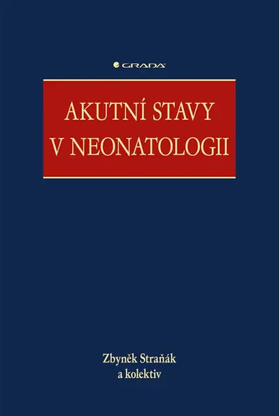 Akutní stavy v neonatologii - Zbyněk Straňák, kolektiv autorů