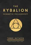 The Kybalion: Centenary Edition - Three Initiates