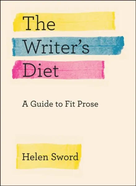 The Writer`s Diet â€“ A Guide to Fit Prose - Helen Sword