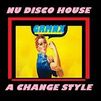GRMNX – NU DISCO HOUSE - A CHANGE STYLE GRMNX