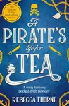 Pirate''s Life for Tea - Rebecca Thorne