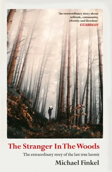 The Stranger in the Woods - Michael Finkel